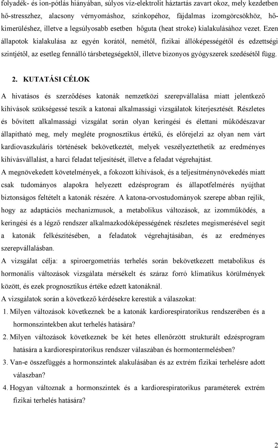 Ezen állapotok kialakulása az egyén korától, nemétől, fizikai állóképességétől és edzettségi szintjétől, az esetleg fennálló társbetegségektől, illetve bizonyos gyógyszerek szedésétől függ. 2.