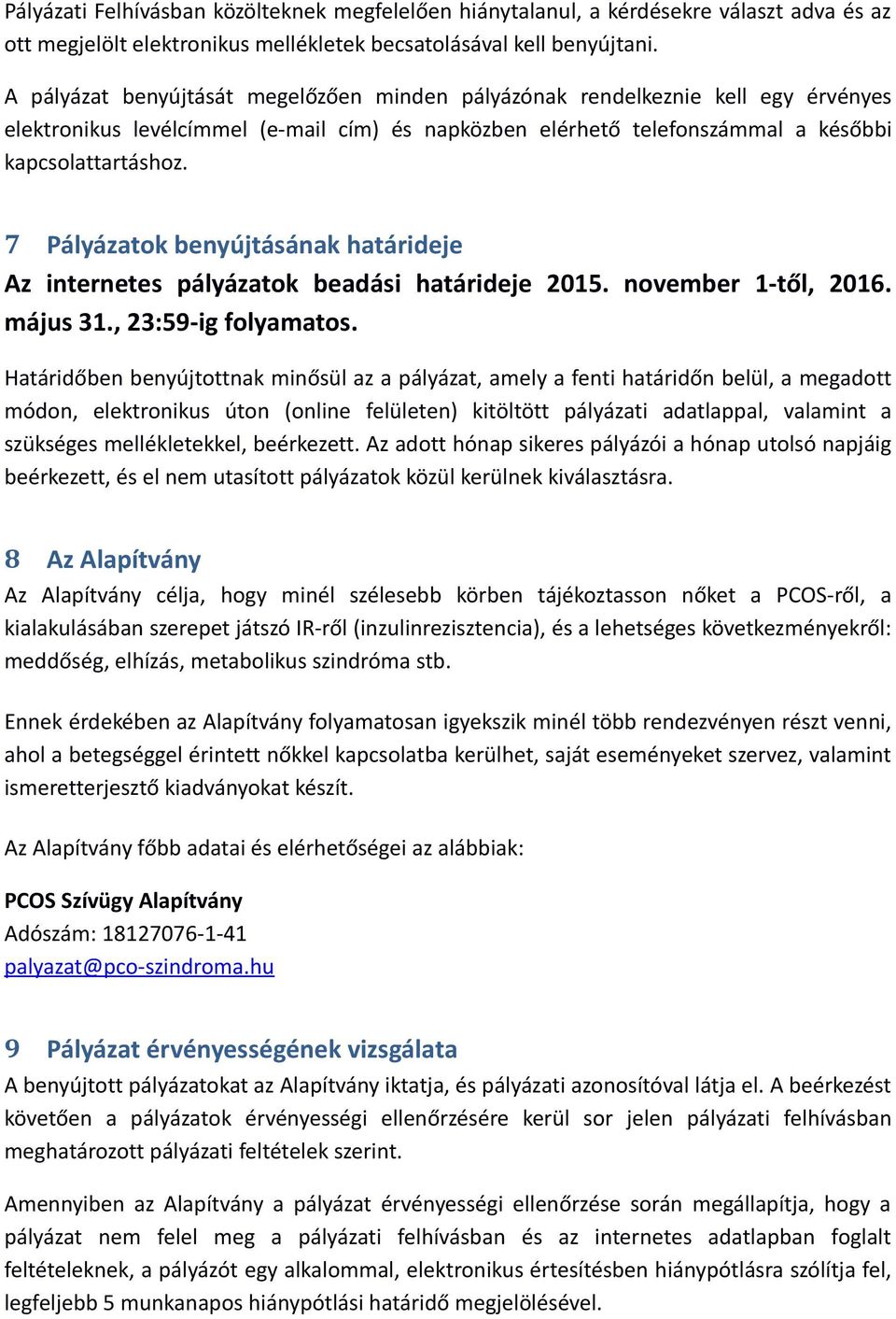 7 Pályázatok benyújtásának határideje Az internetes pályázatok beadási határideje 2015. november 1-től, 2016. május 31., 23:59-ig folyamatos.