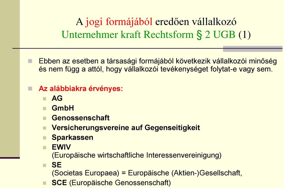 Az alábbiakra érvényes: AG GmbH Genossenschaft Versicherungsvereine auf Gegenseitigkeit Sparkassen EWIV (Europäische