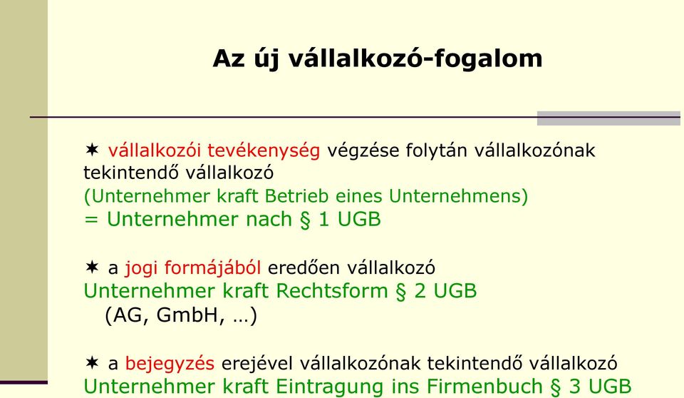 formájából eredően vállalkozó Unternehmer kraft Rechtsform 2 UGB (AG, GmbH, ) a bejegyzés