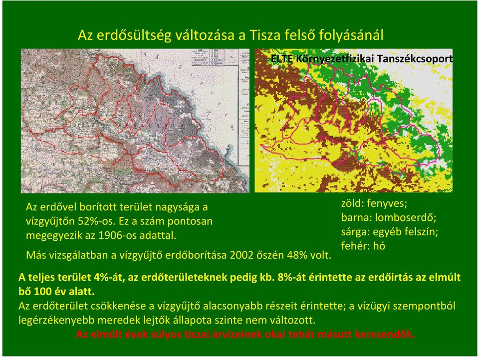 zöld: fenyves; barna: lomboserdő; sárga: egyéb felszín; fehér: hó A teljes terület 4% át, az erdőterületeknek pedig kb.