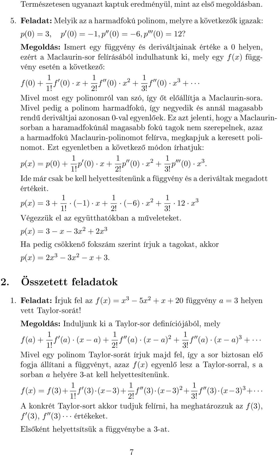 f 0) x + Mivel most egy polinomról van szó, így t el állítja a Maclaurin-sora. Mivel pedig a polinom harmadfokú, így negyedik és annál magasabb rend deriváltjai azonosan 0-val egyenl ek.