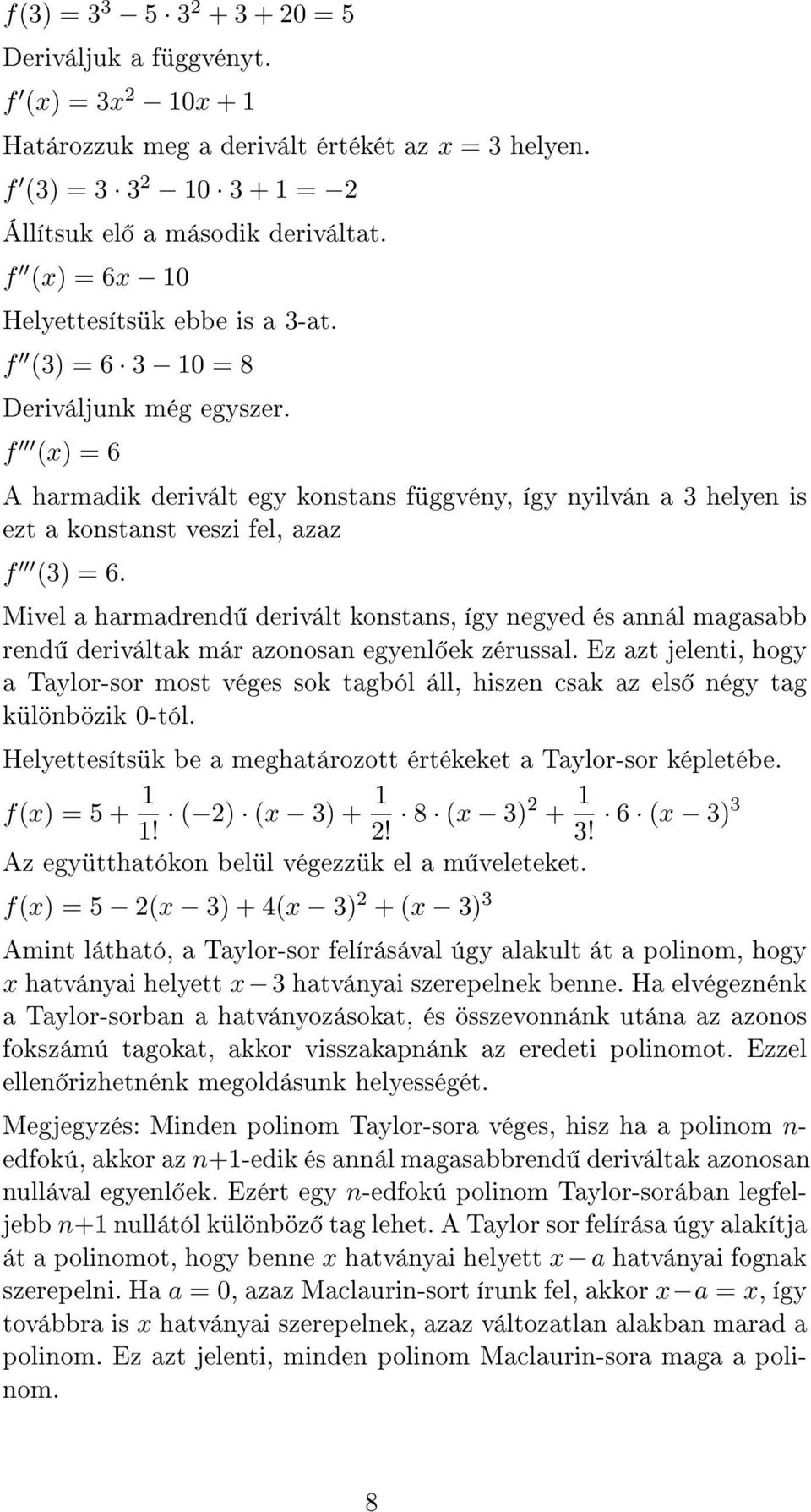 Mivel a harmadrend derivált konstans, így negyed és annál magasabb rend deriváltak már azonosan egyenl ek zérussal.