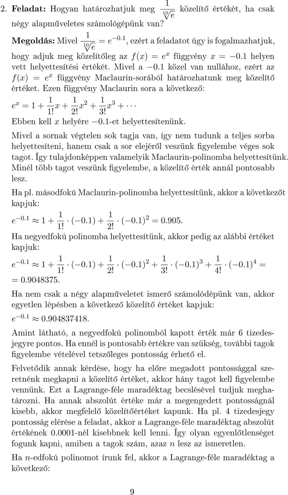 közel van nullához, ezért az fx) = e x függvény Maclaurin-sorából határozhatunk meg közelít értéket. Ezen függvény Maclaurin sora a következ : e x = +! x + 2! x2 +! x + Ebben kell x helyére 0.