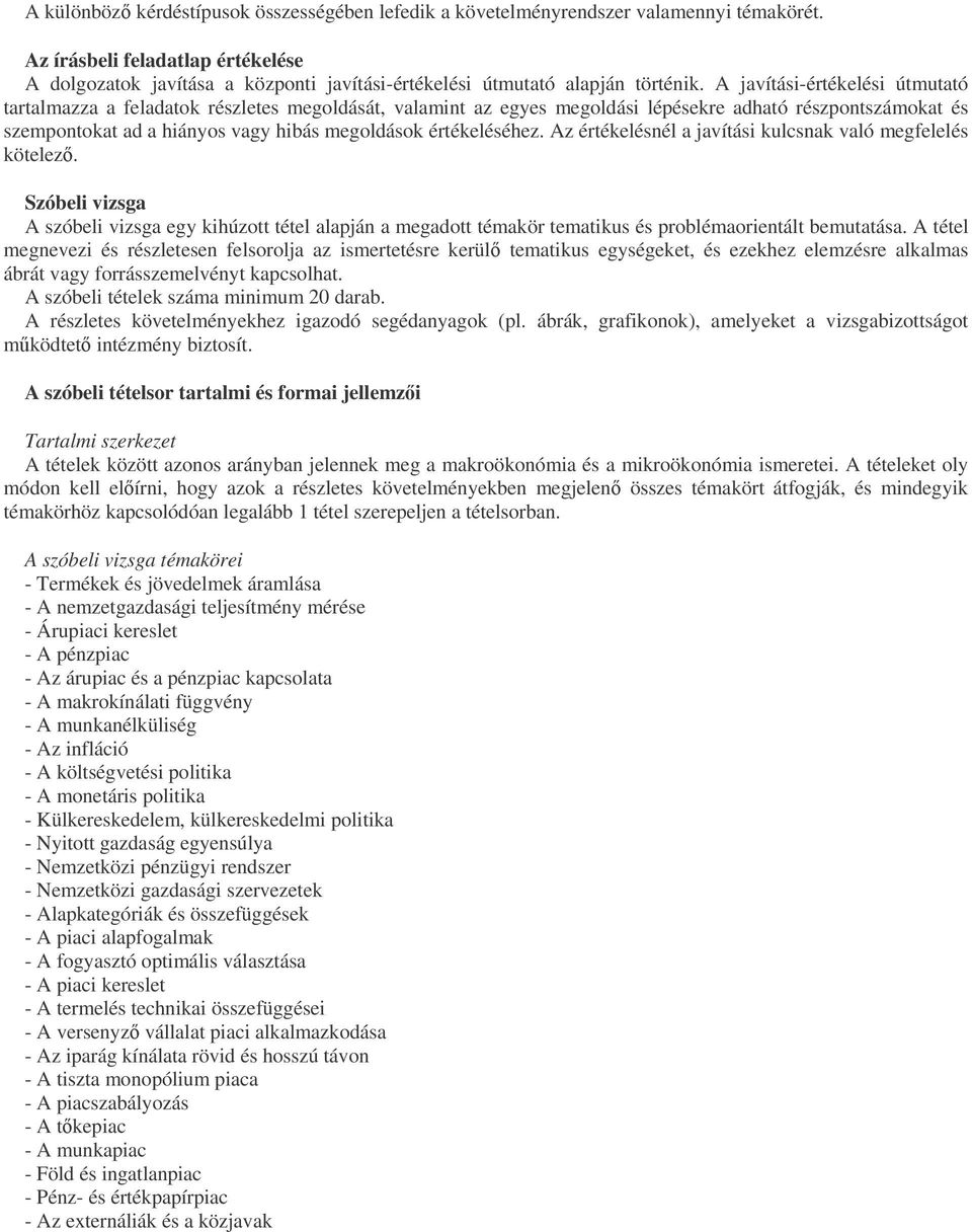 A javítási-értékelési útmutató tartalmazza a részletes megoldását, valamint az egyes megoldási lépésekre adható részpontszámokat és szempontokat ad a hiányos vagy hibás megoldások értékeléséhez.