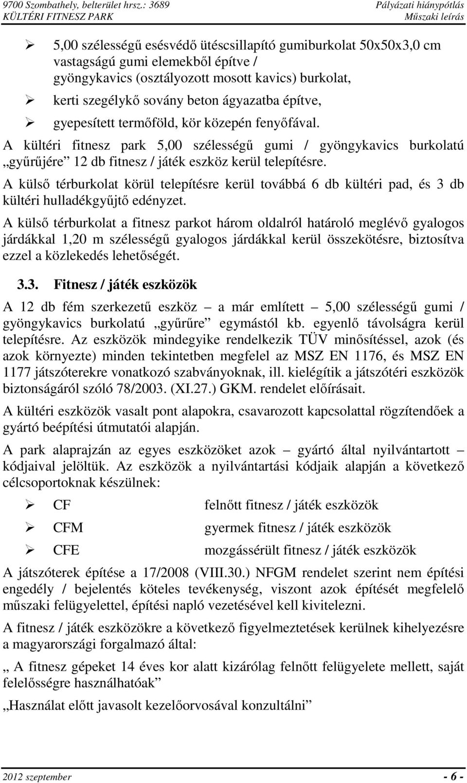 kavics) burkolat, kerti szegélykő sovány beton ágyazatba építve, gyepesített termőföld, kör közepén fenyőfával.