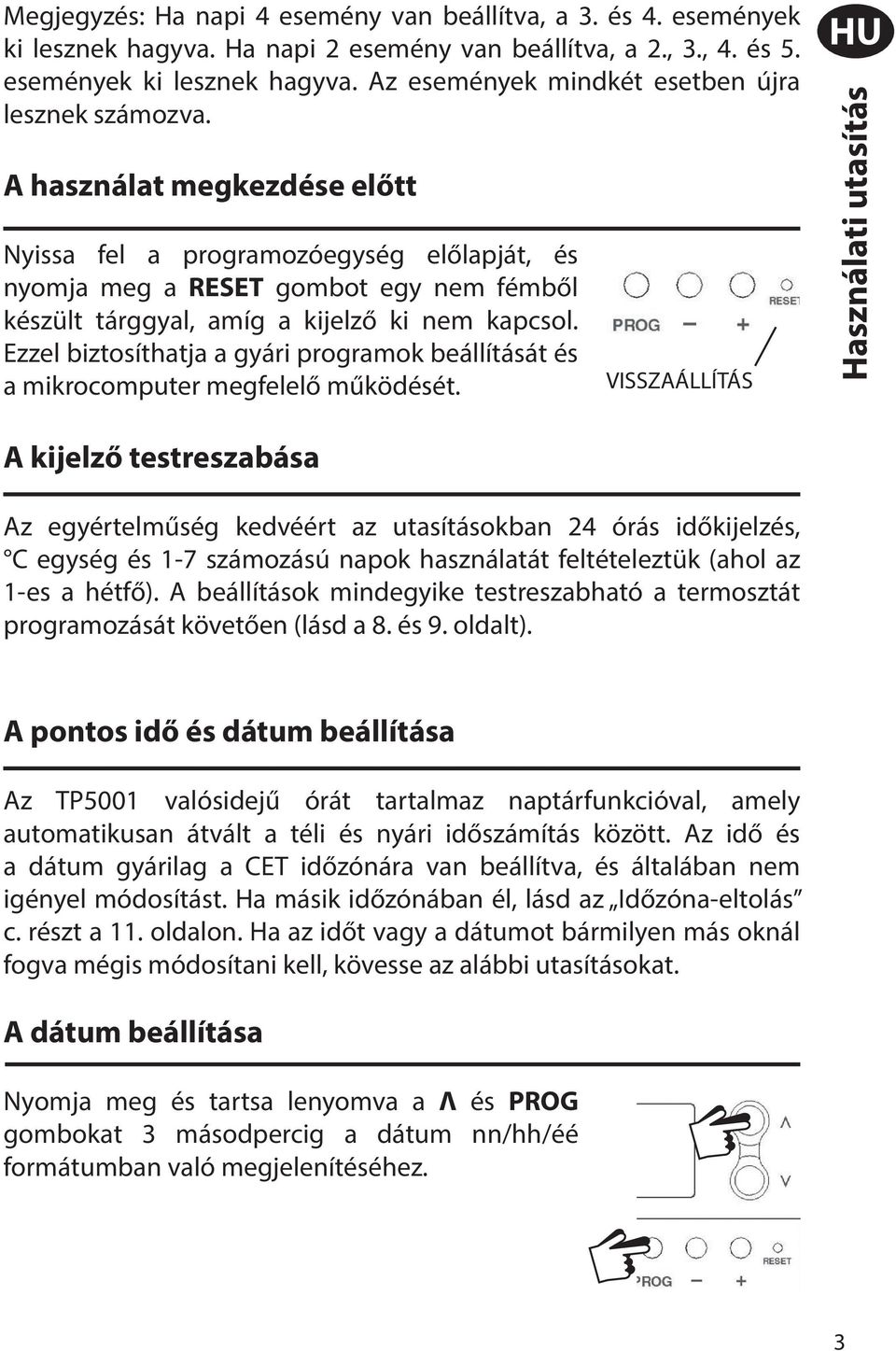 Ezzel biztosíthatja a gyári programok beállítását és a mikrocomputer megfelelő működését.