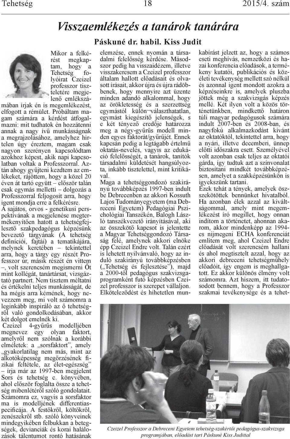 azokhoz képest, akik napi kapcsolatban voltak a Professzorral.