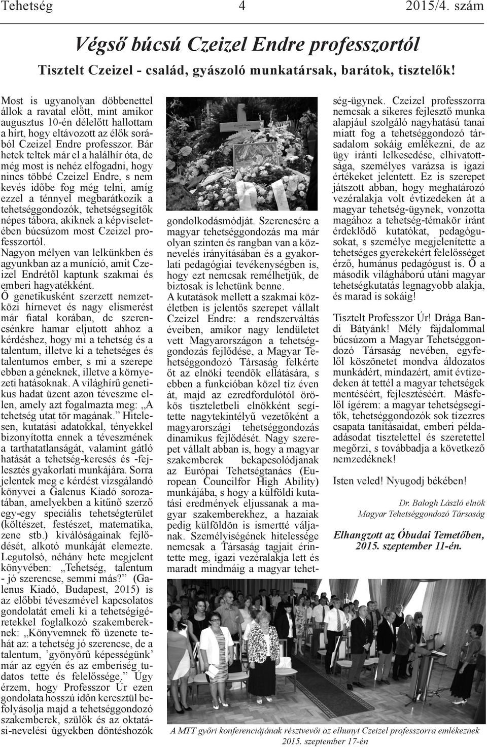 Bár hetek teltek már el a halálhír óta, de még most is nehéz elfogadni, hogy nincs többé Czeizel Endre, s nem kevés időbe fog még telni, amíg ezzel a ténnyel megbarátkozik a tehetséggondozók,