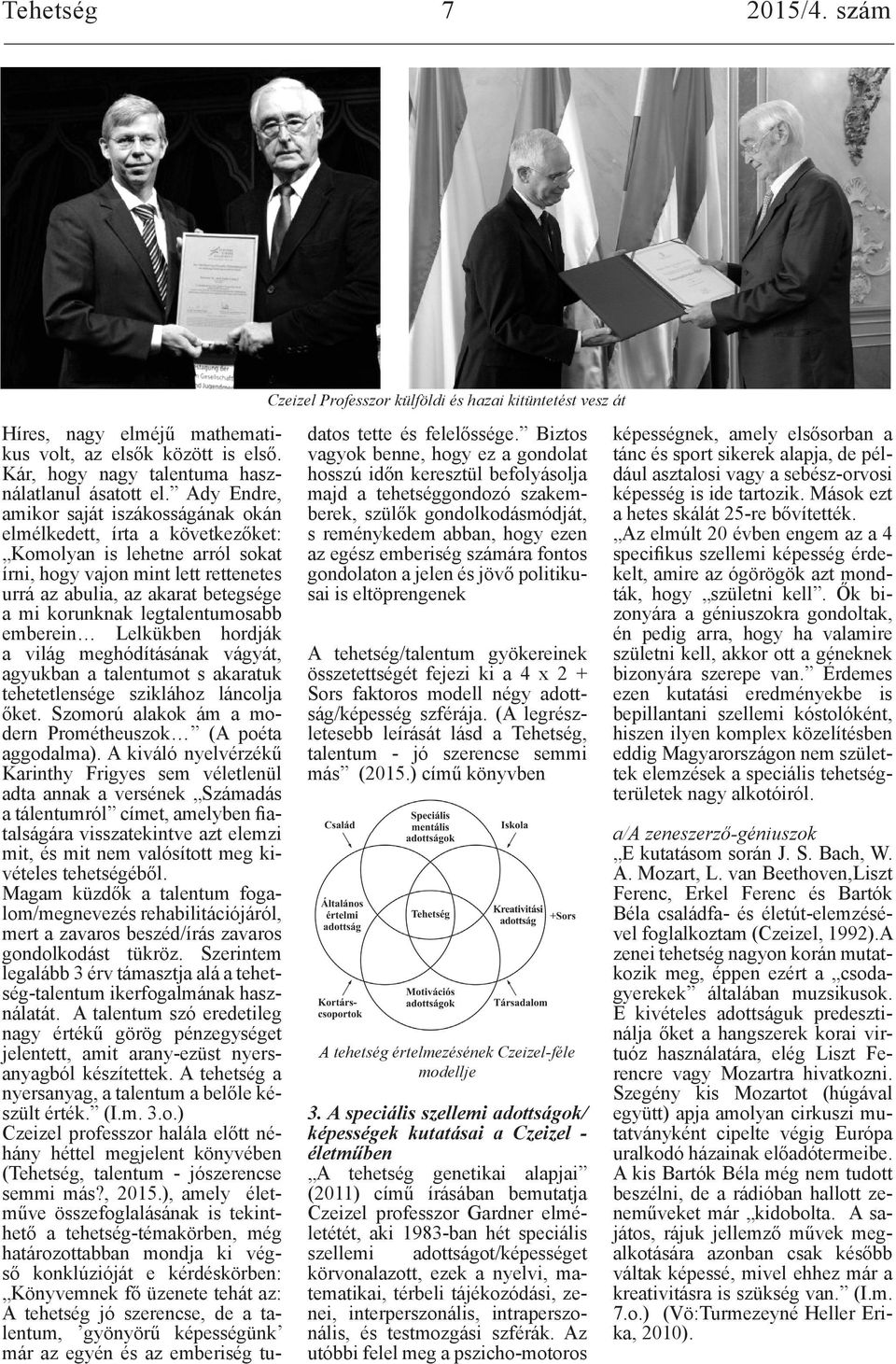 legtalentumosabb emberein Lelkükben hordják a világ meghódításának vágyát, agyukban a talentumot s akaratuk tehetetlensége sziklához láncolja őket.