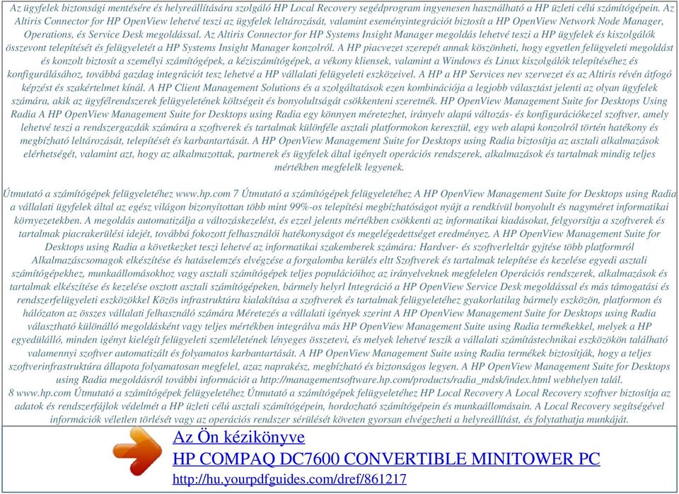 Az Altiris Connector for HP Systems Insight Manager megoldás lehetvé teszi a HP ügyfelek és kiszolgálók összevont telepítését és felügyeletét a HP Systems Insight Manager konzolról.