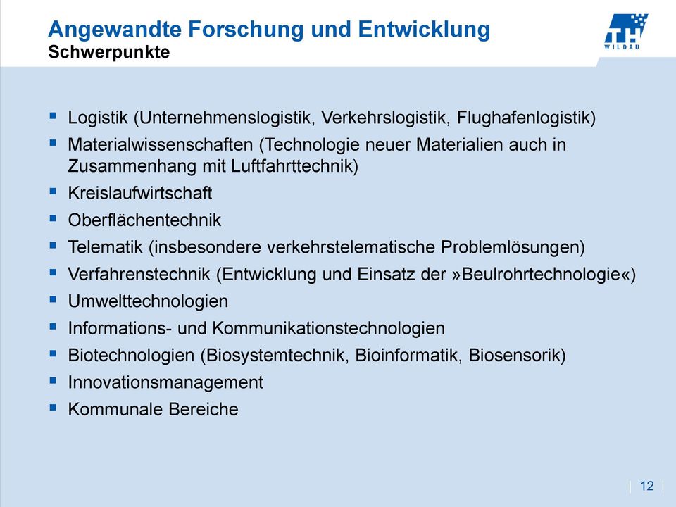 Telematik (insbesondere verkehrstelematische Problemlösungen) Verfahrenstechnik (Entwicklung und Einsatz der»beulrohrtechnologie«)