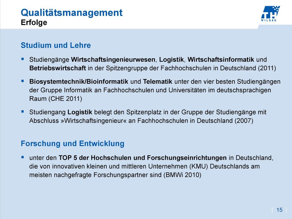 2011) Studiengang Logistik belegt den Spitzenplatz in der Gruppe der Studiengänge mit Abschluss»Wirtschaftsingenieur«an Fachhochschulen in Deutschland (2007) Forschung und Entwicklung unter