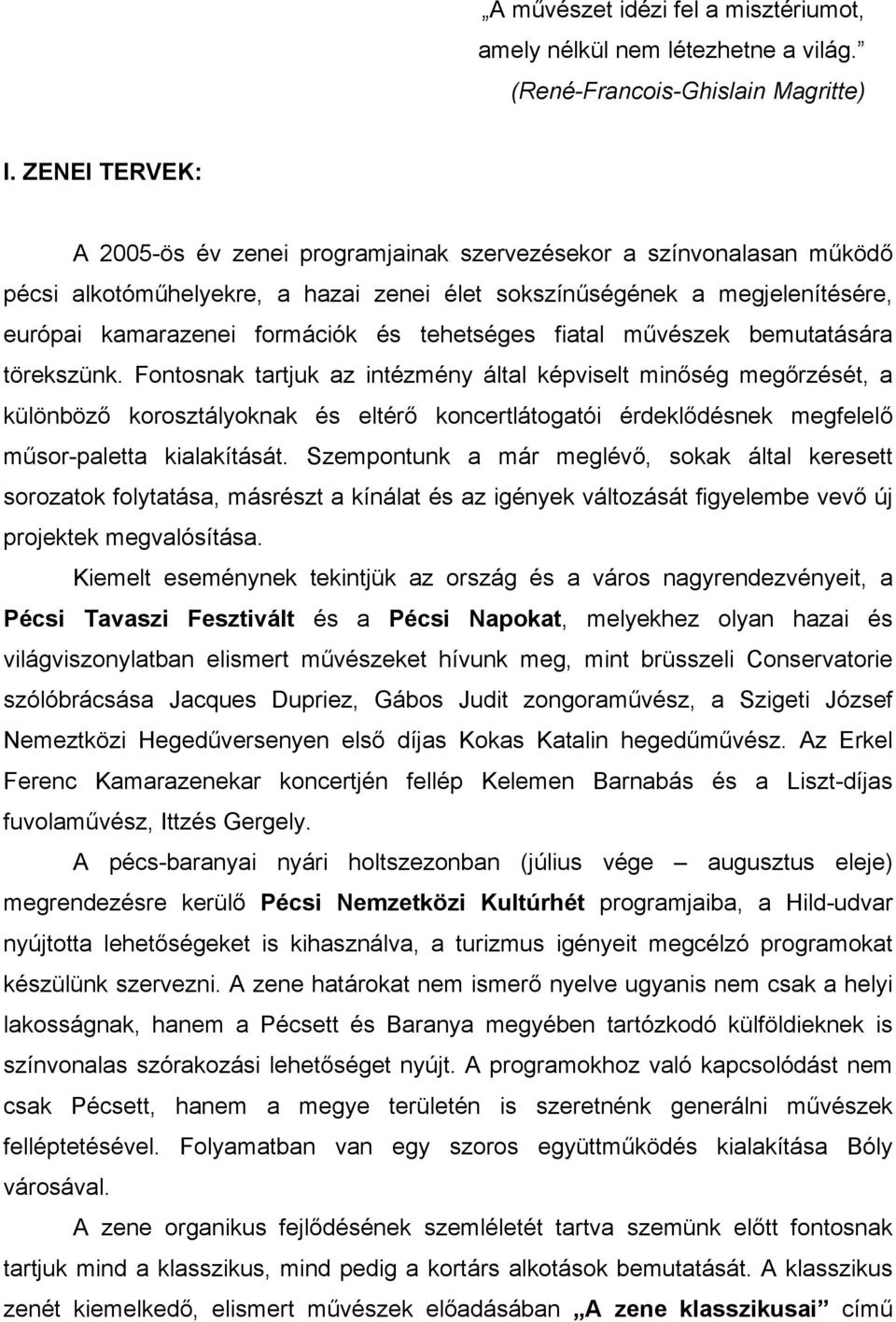 tehetséges fiatal művészek bemutatására törekszünk.
