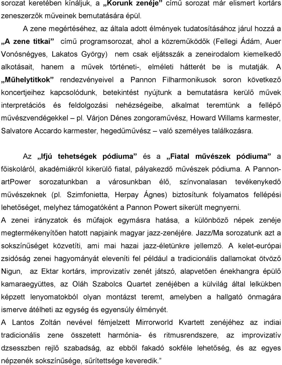 a zeneirodalom kiemelkedő alkotásait, hanem a művek történeti-, elméleti hátterét be is mutatják.