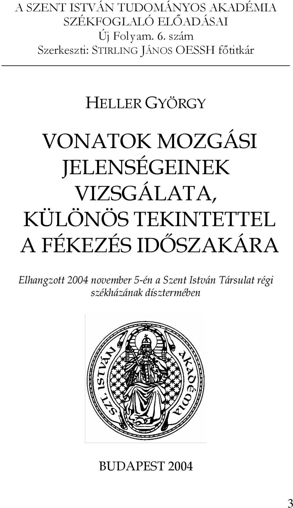 JELENSÉGEINEK VIZSGÁLATA, KÜLÖNÖS TEKINTETTEL A FÉKEZÉS IDŐSZAKÁRA Elhangzott