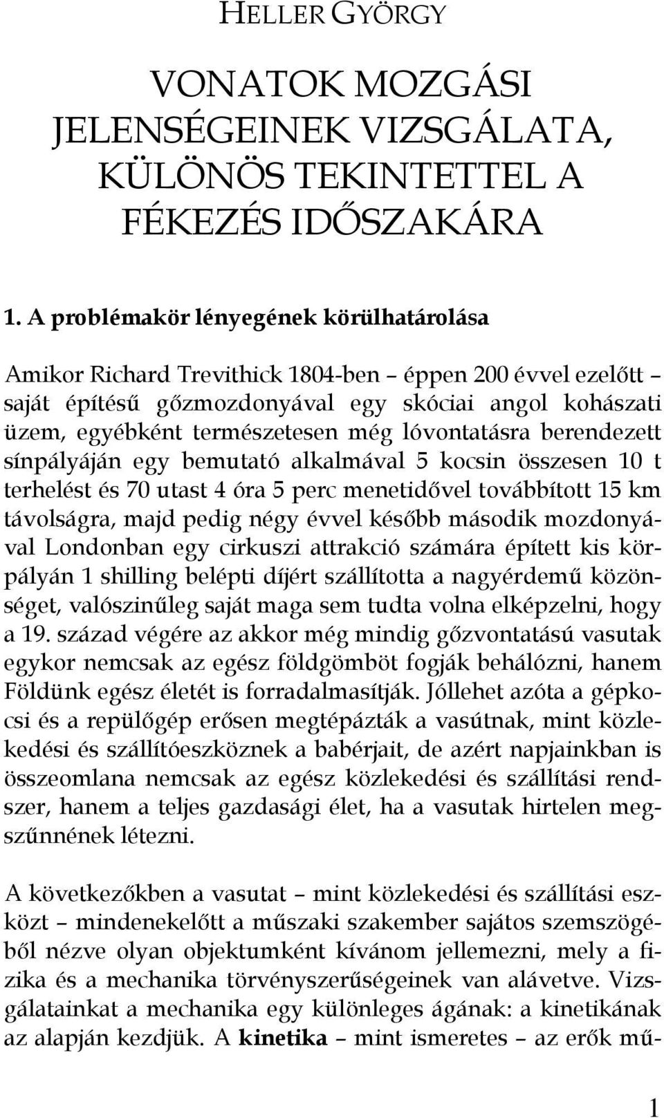 lóvontatásra berendezett sínpályáján egy bemutató alkalmával 5 kocsin összesen 10 t terhelést és 70 utast 4 óra 5 perc menetidővel továbbított 15 km távolságra, majd pedig négy évvel később második