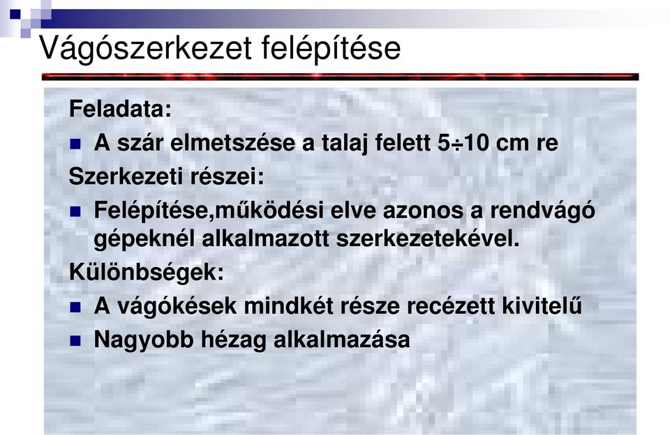 azonos a rendvágó gépeknél alkalmazott szerkezetekével.