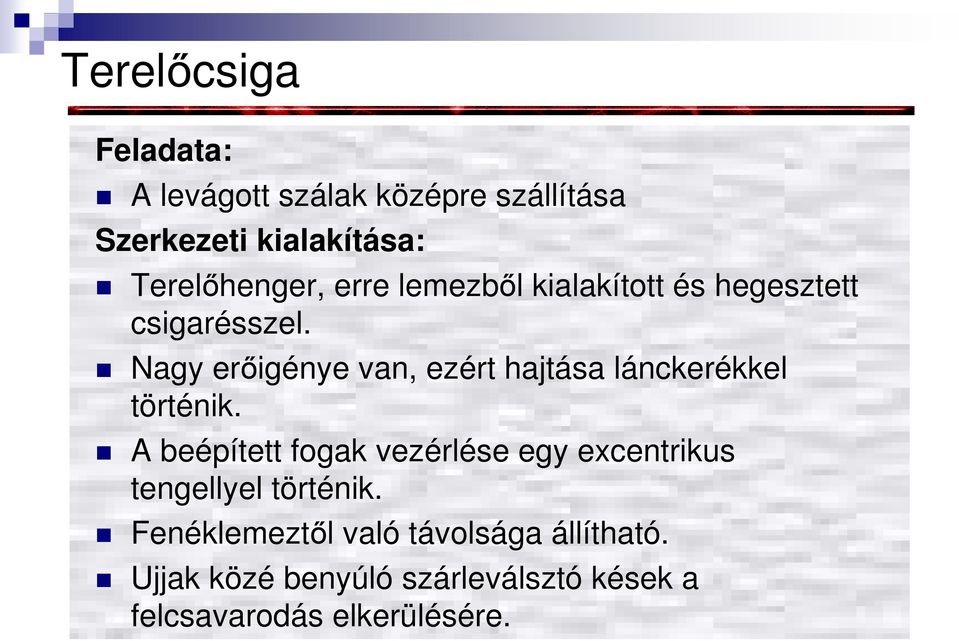 Nagy erıigénye van, ezért hajtása lánckerékkel történik.