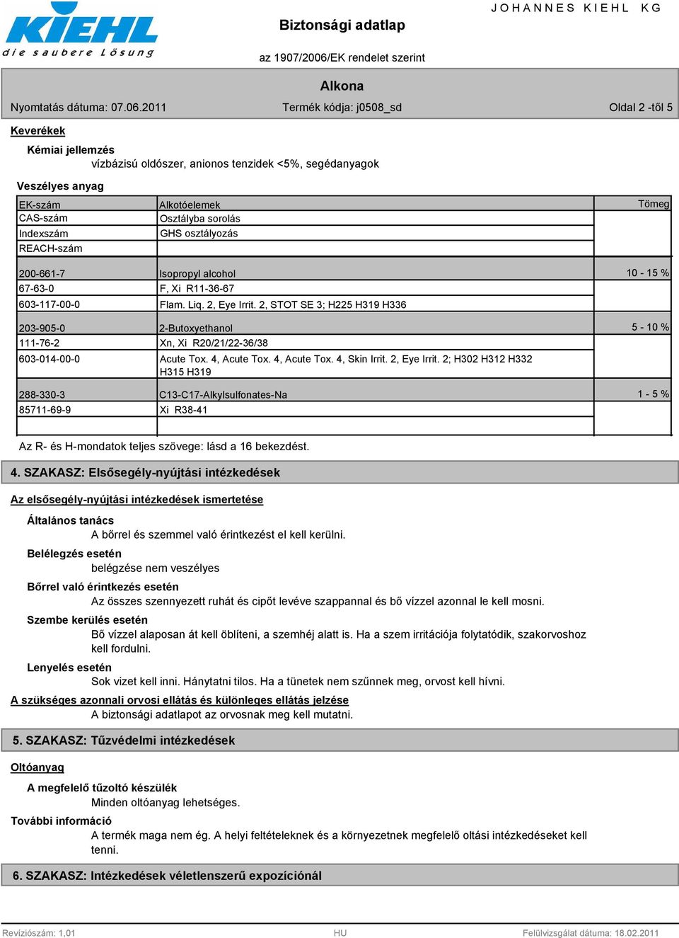 2, STOT SE 3; H225 H319 H336 2-Butoxyethanol Xn, Xi R20/21/22-36/38 Acute Tox. 4, Acute Tox. 4, Acute Tox. 4, Skin Irrit. 2, Eye Irrit.