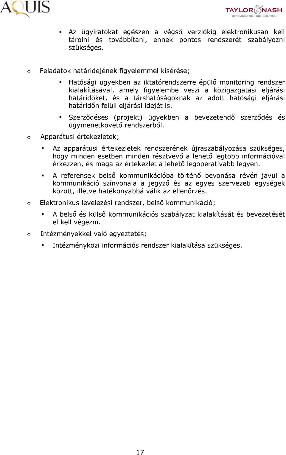 társhatóságknak az adtt hatósági eljárási határidőn felüli eljárási idejét is. Szerződéses (prjekt) ügyekben a bevezetendő szerződés és ügymenetkövető rendszerből.
