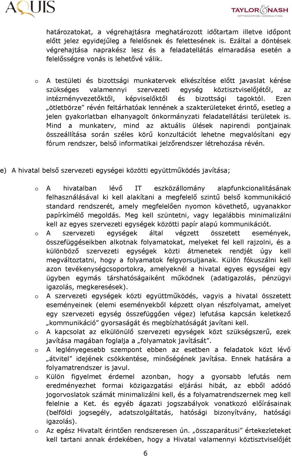 A testületi és bizttsági munkatervek elkészítése előtt javaslat kérése szükséges valamennyi szervezeti egység köztisztviselőjétől, az intézményvezetőktől, képviselőktől és bizttsági tagktól.