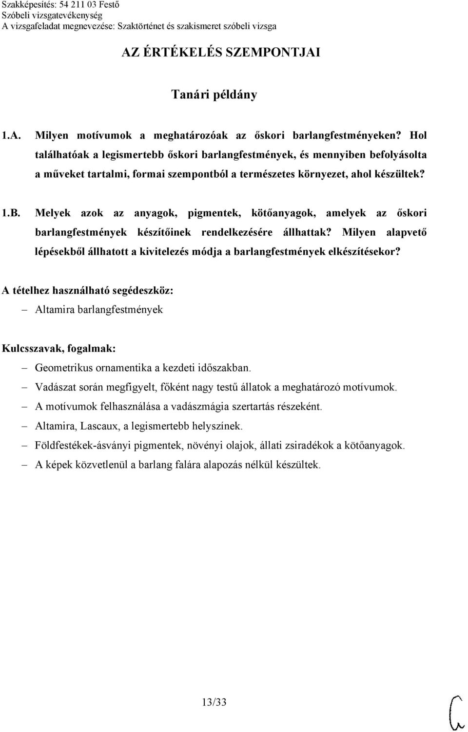 Melyek azok az anyagok, pigmentek, kötőanyagok, amelyek az őskori barlangfestmények készítőinek rendelkezésére állhattak?