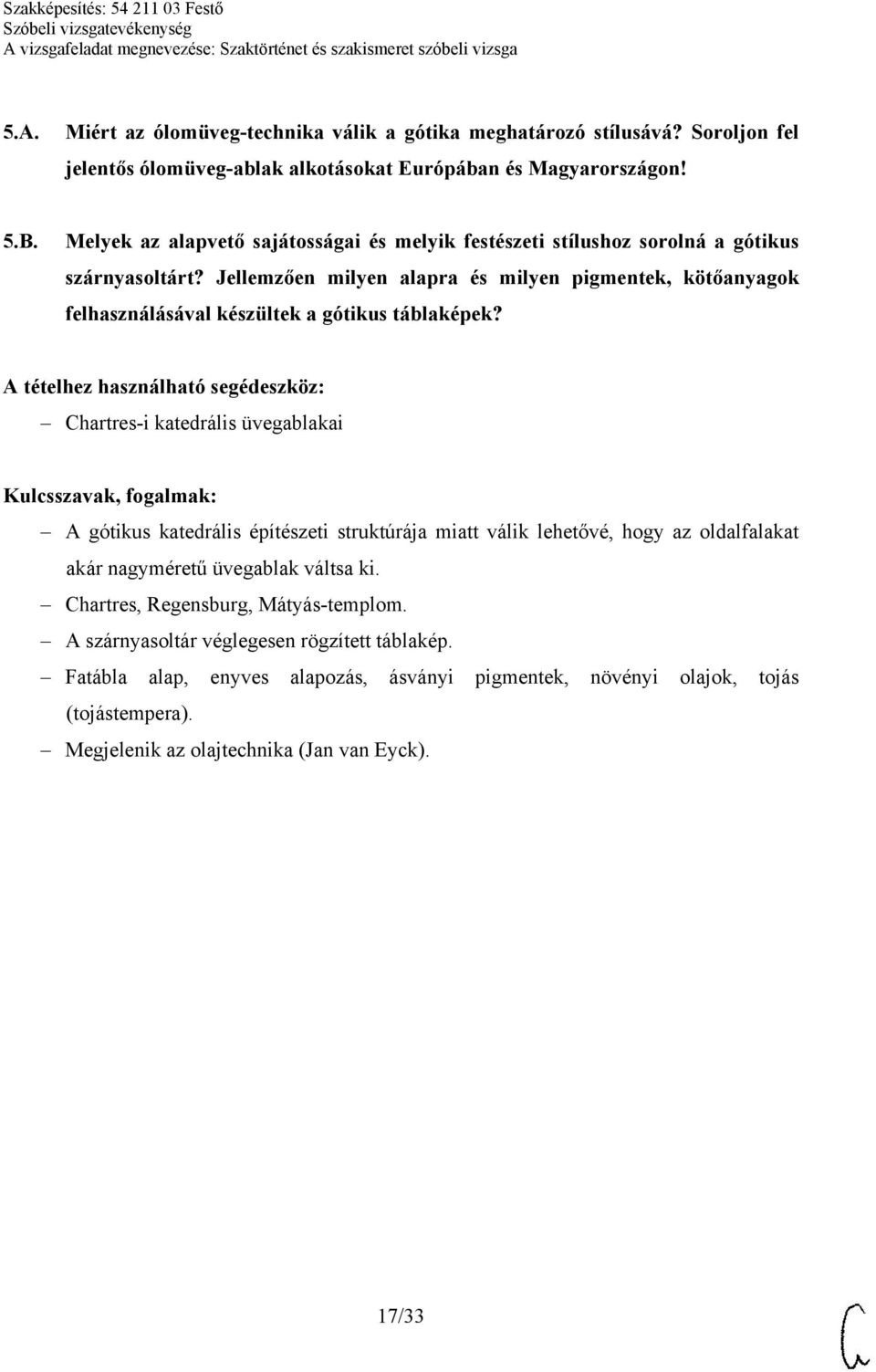 Jellemzően milyen alapra és milyen pigmentek, kötőanyagok felhasználásával készültek a gótikus táblaképek?