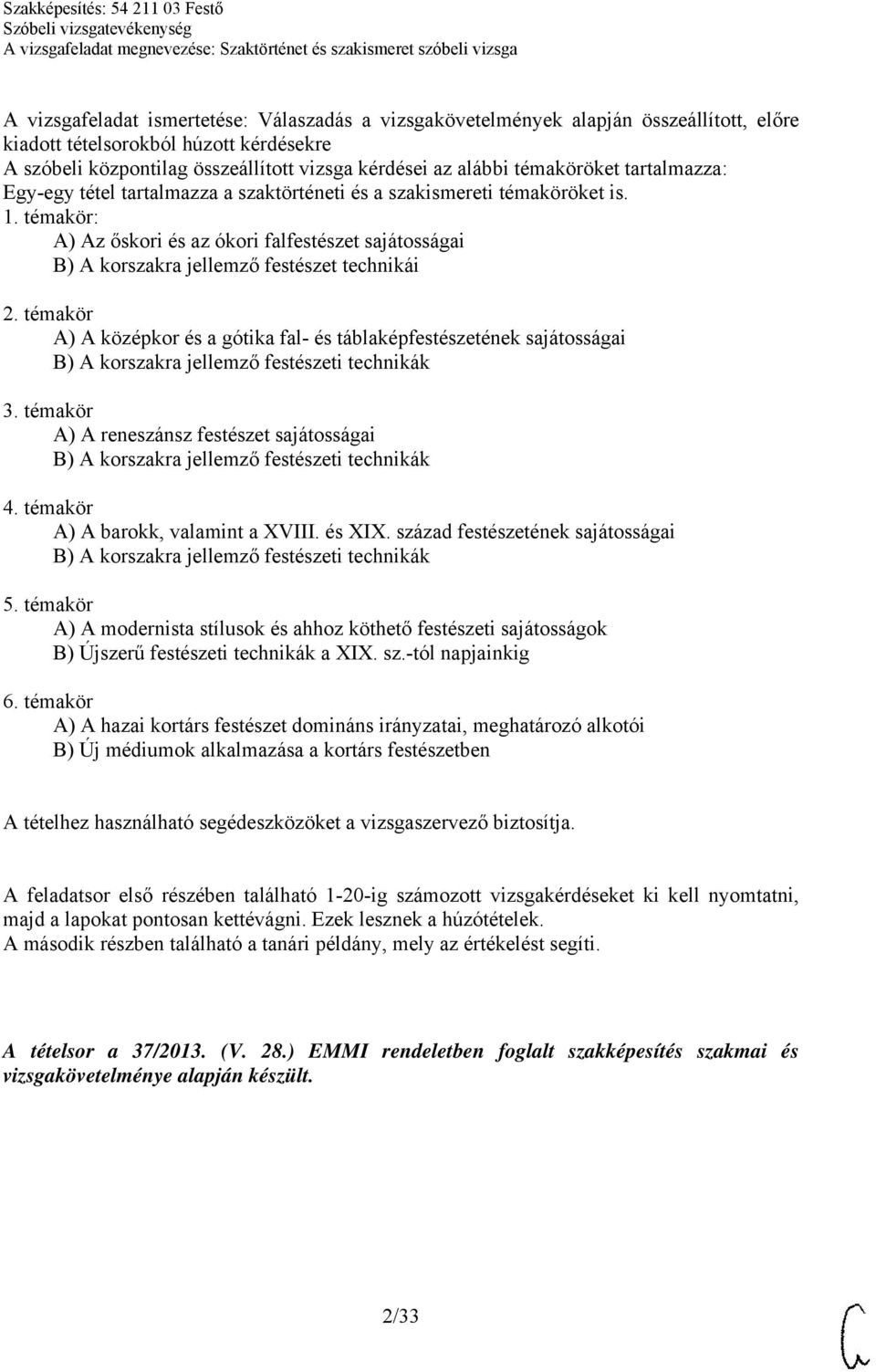 témakör: A) Az őskori és az ókori falfestészet sajátosságai B) A korszakra jellemző festészet technikái 2.