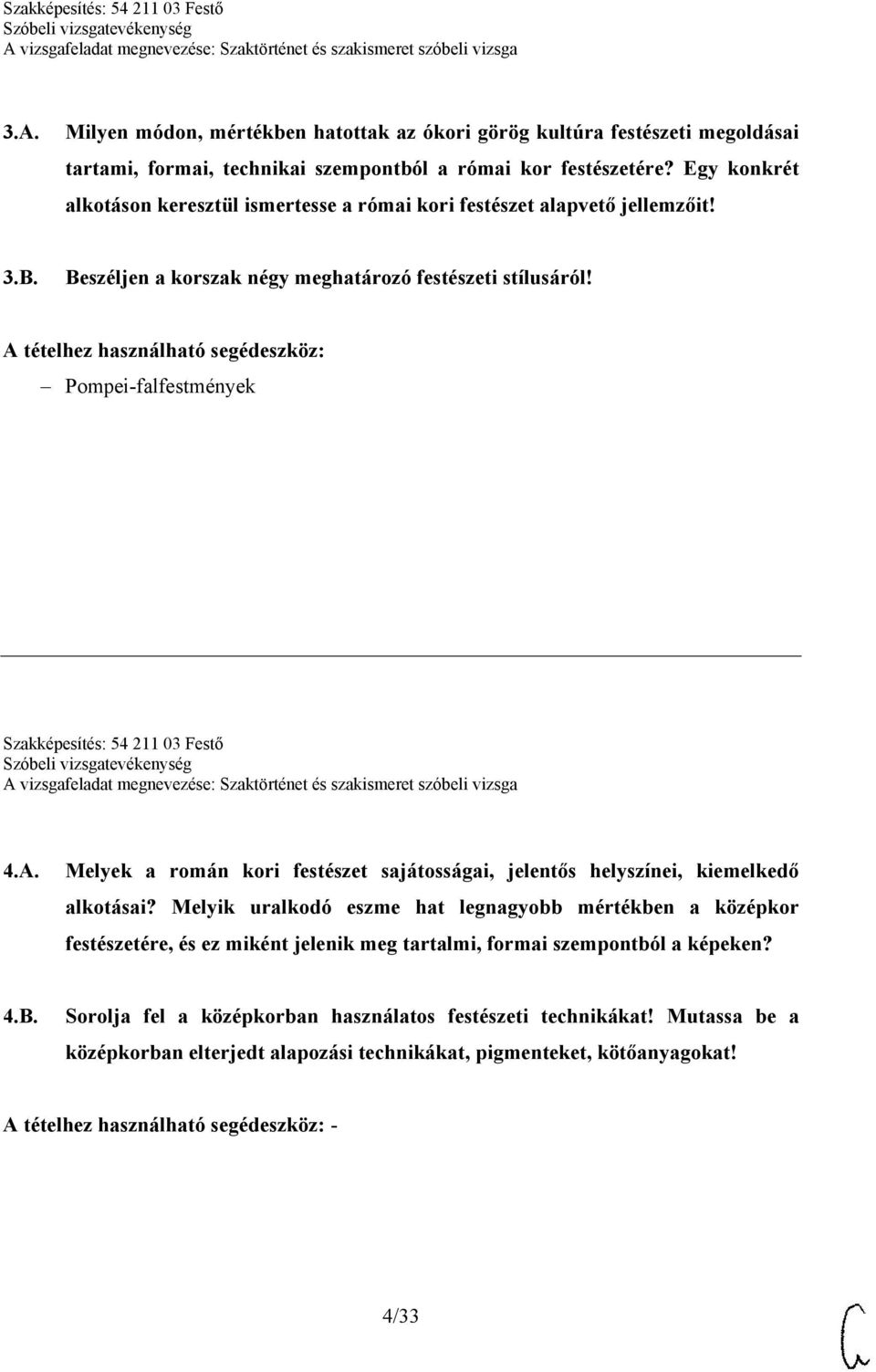 Pompei-falfestmények Szakképesítés: 54 211 03 Festő 4.A. Melyek a román kori festészet sajátosságai, jelentős helyszínei, kiemelkedő alkotásai?