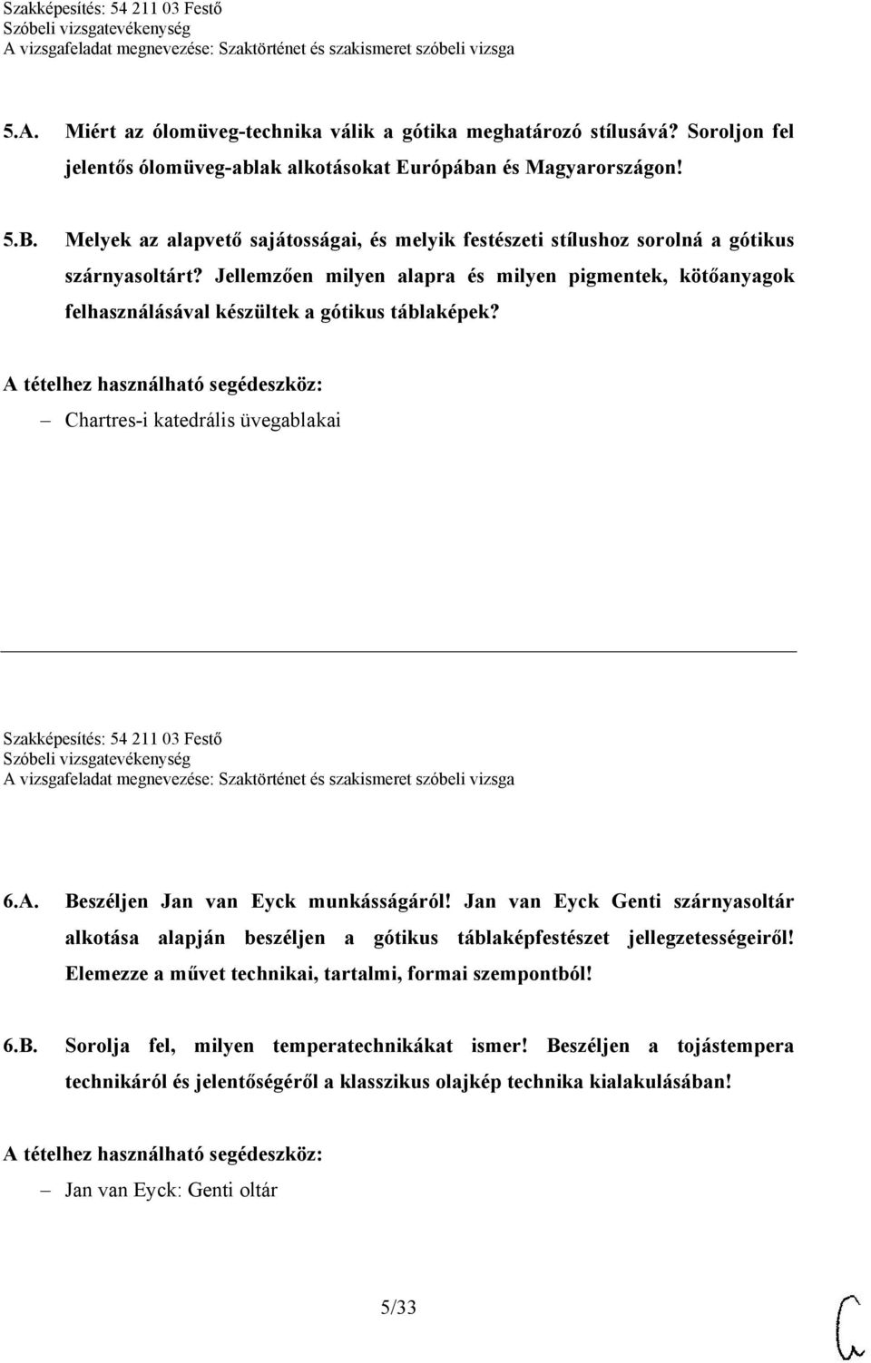 Jellemzően milyen alapra és milyen pigmentek, kötőanyagok felhasználásával készültek a gótikus táblaképek? Chartres-i katedrális üvegablakai Szakképesítés: 54 211 03 Festő 6.A.