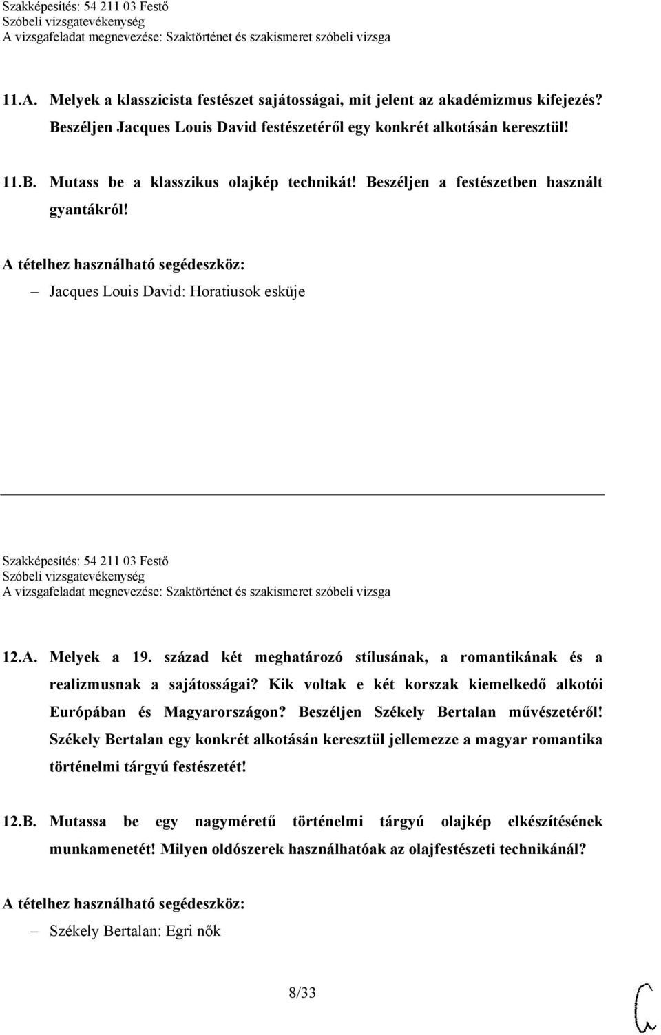 század két meghatározó stílusának, a romantikának és a realizmusnak a sajátosságai? Kik voltak e két korszak kiemelkedő alkotói Európában és Magyarországon? Beszéljen Székely Bertalan művészetéről!