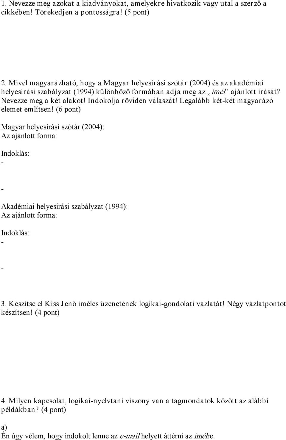 Indokolja röviden válaszát! Legalább két két magyarázó elemet említsen!