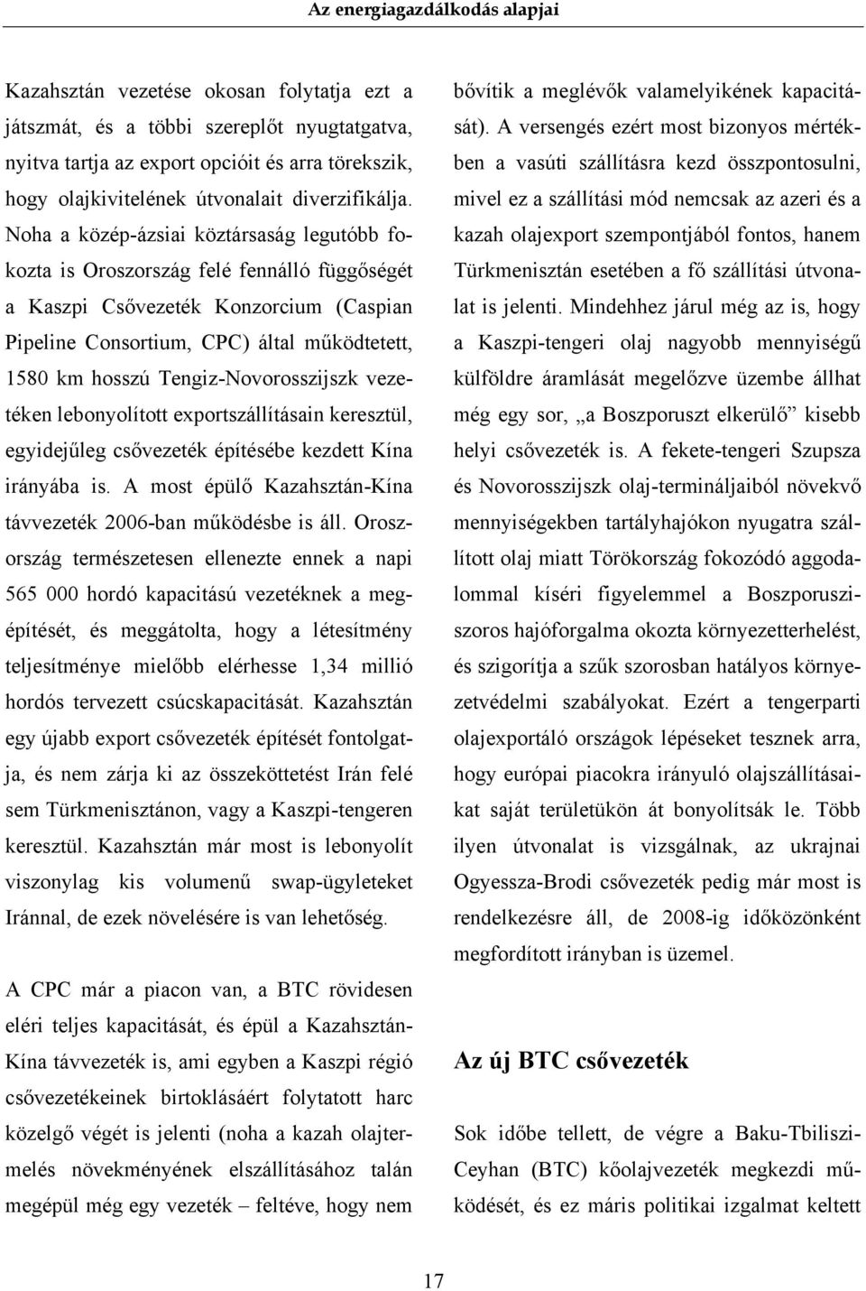Tengiz-Novorosszijszk vezetéken lebonyolított exportszállításain keresztül, egyidejűleg csővezeték építésébe kezdett Kína irányába is.