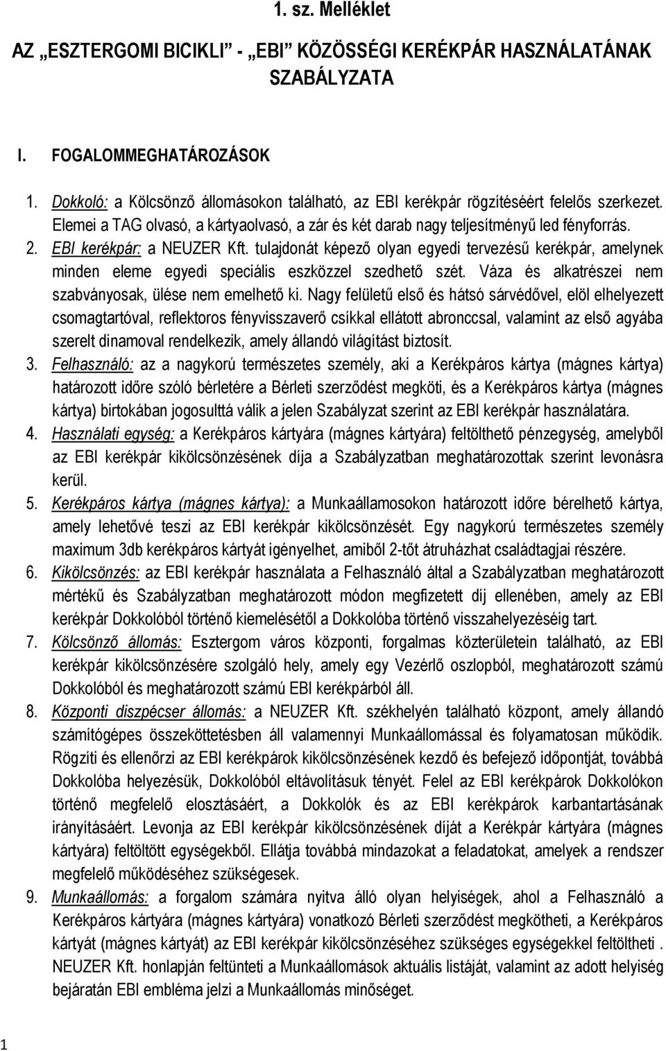 EBI kerékpár: a NEUZER Kft. tulajdonát képező olyan egyedi tervezésű kerékpár, amelynek minden eleme egyedi speciális eszközzel szedhető szét.