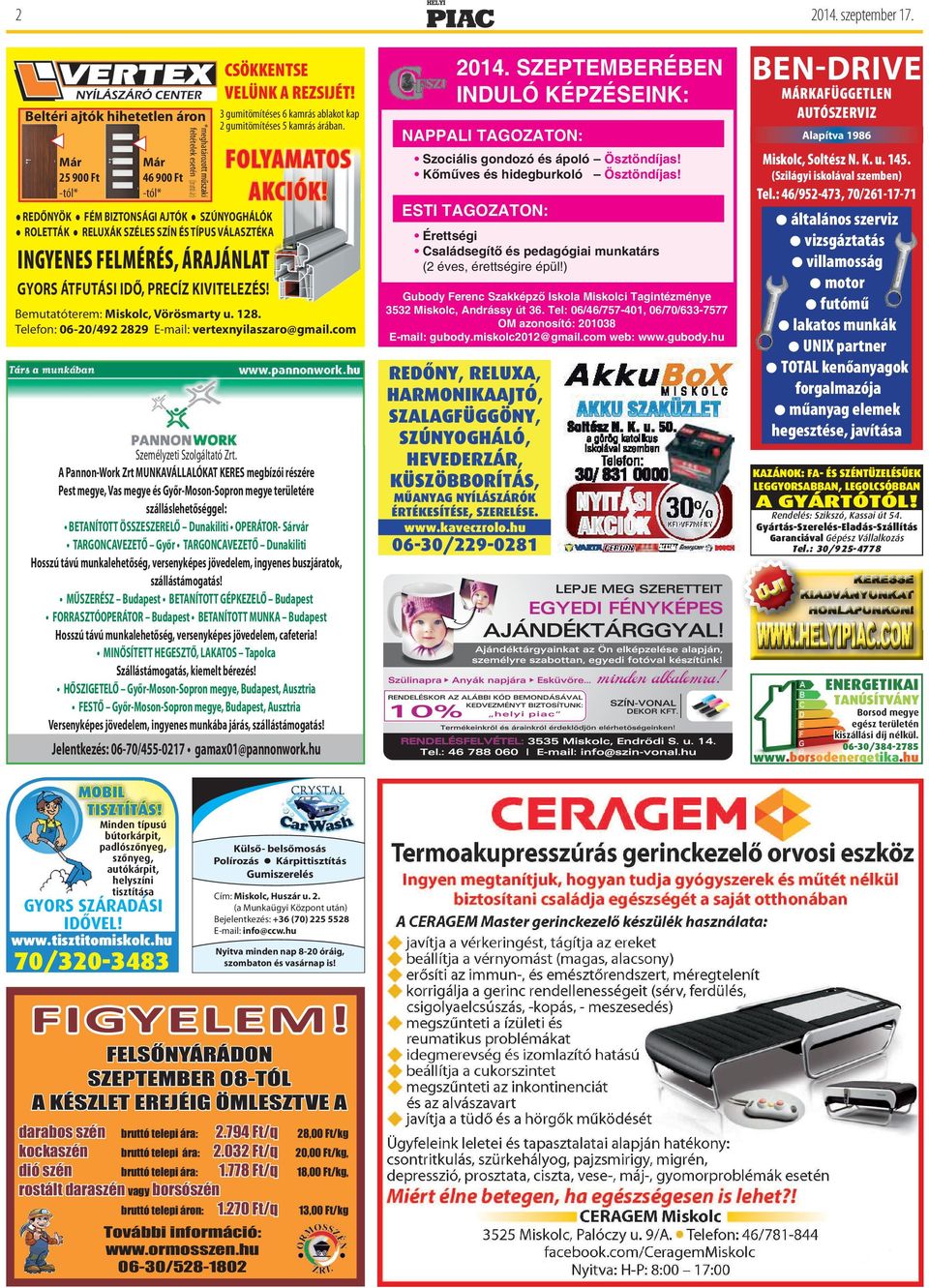 z REDŐNYÖK z FÉM BIZTONSÁGI AJTÓK z SZÚNYOGHÁLÓK z ROLETTÁK z RELUXÁK SZÉLES SZÍN ÉS TÍPUS VÁLASZTÉKA GYORS ÁTFUTÁSI IDŐ, PRECÍZ KIVITELEZÉS! Bemutatóterem: Miskolc, Vörösmarty u. 128.