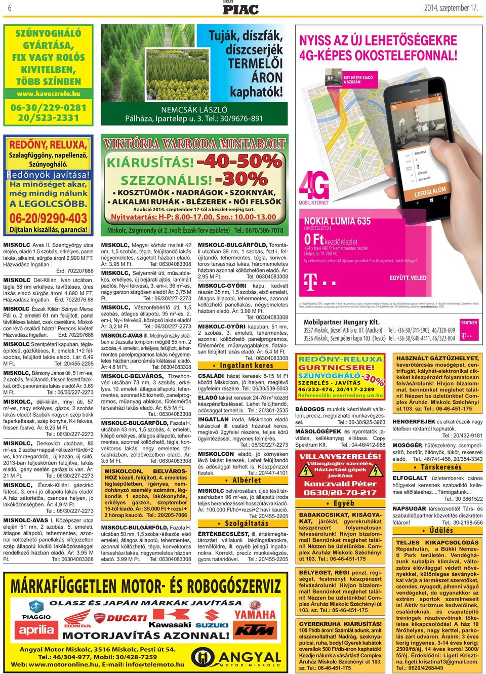 -40-50% SZEZONÁLIS! -30% t,04;5ã.½, t /"%3«(0, t 4;0,/:«, t "-,"-.* 36)«, t #-²;&3&, t /ķ* '&-4ķ, Az akció 2014. szeptember 17-től a készlet erejéig tart. 06-20/9290-403 Nyitvatartás: H-P: 8.00-17.