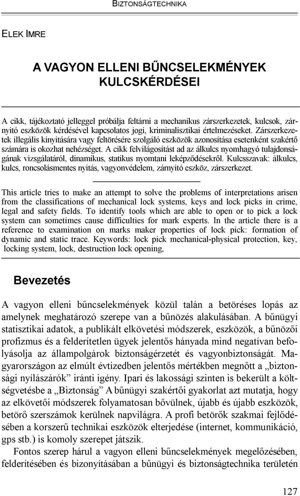 A cikk felvilágosítást ad az álkulcs nyomhagyó tulajdonságának vizsgálatáról, dinamikus, statikus nyomtani leképződésekről.