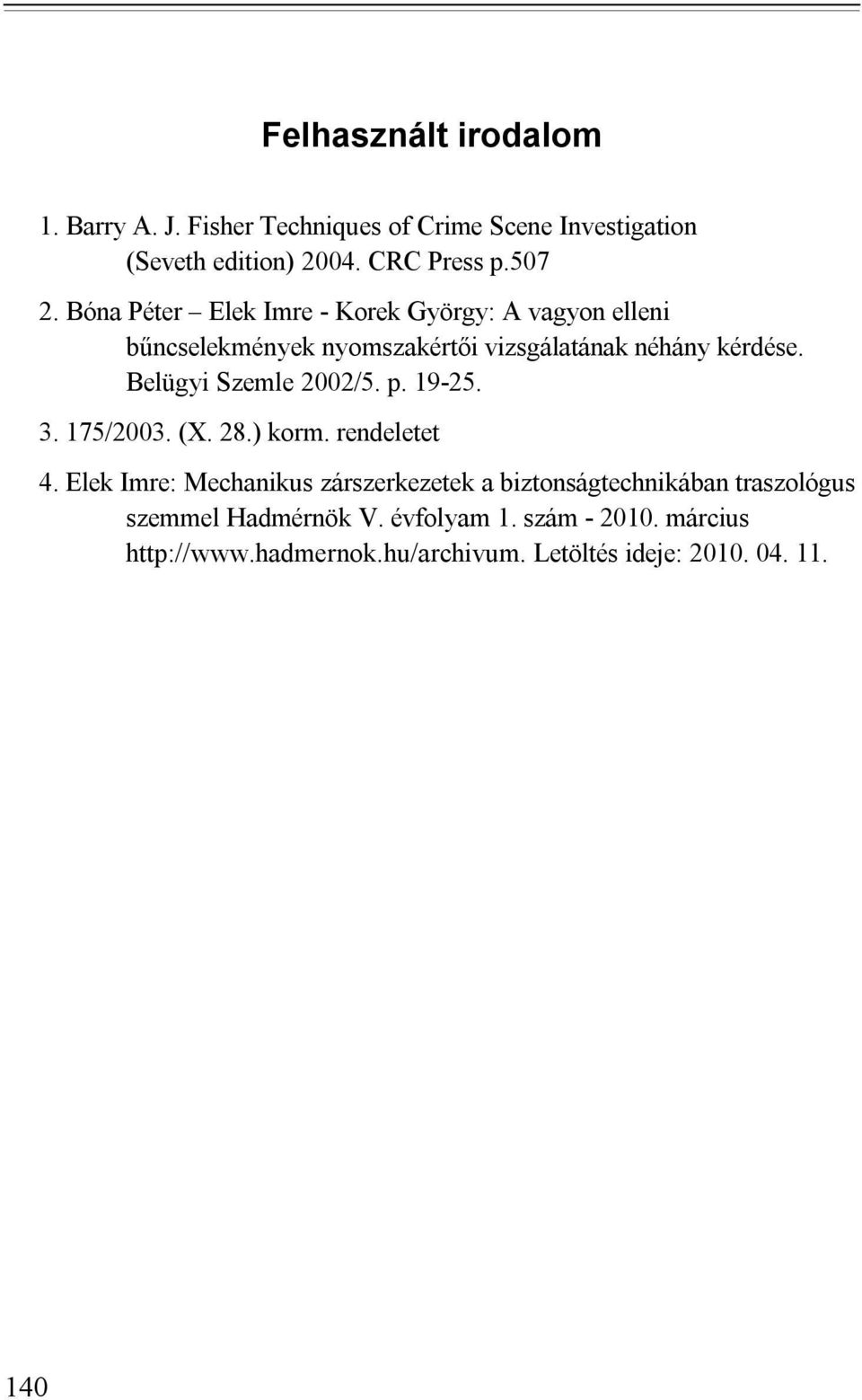 Belügyi Szemle 2002/5. p. 19-25. 3. 175/2003. (X. 28.) korm. rendeletet 4.