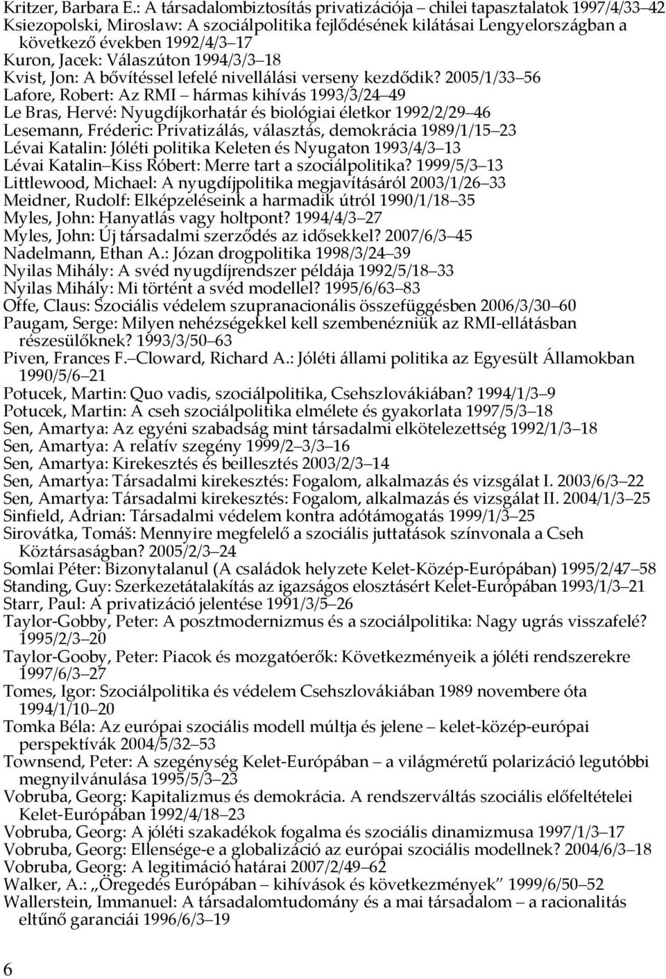 Jacek: Válaszúton 1994/3/3 18 Kvist, Jon: A bővítéssel lefelé nivellálási verseny kezdődik?
