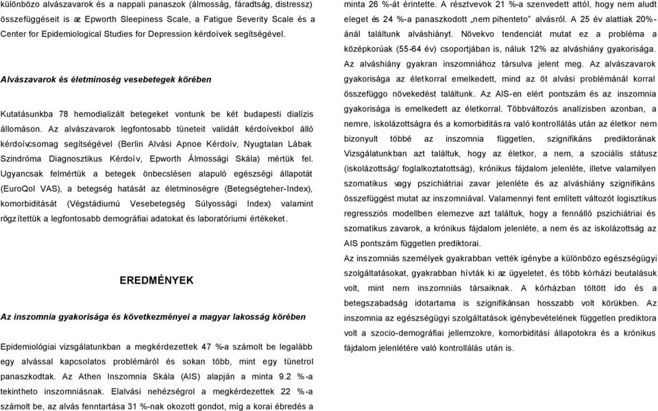 Az alvászavarok legfontosabb tüneteit validált kérdoívekbol álló kérdoívcsomag segítségével (Berlin Alvási Apnoe Kérdoív, Nyugtalan Lábak Szindróma Diagnosztikus Kérdoív, Epworth Álmossági Skála)