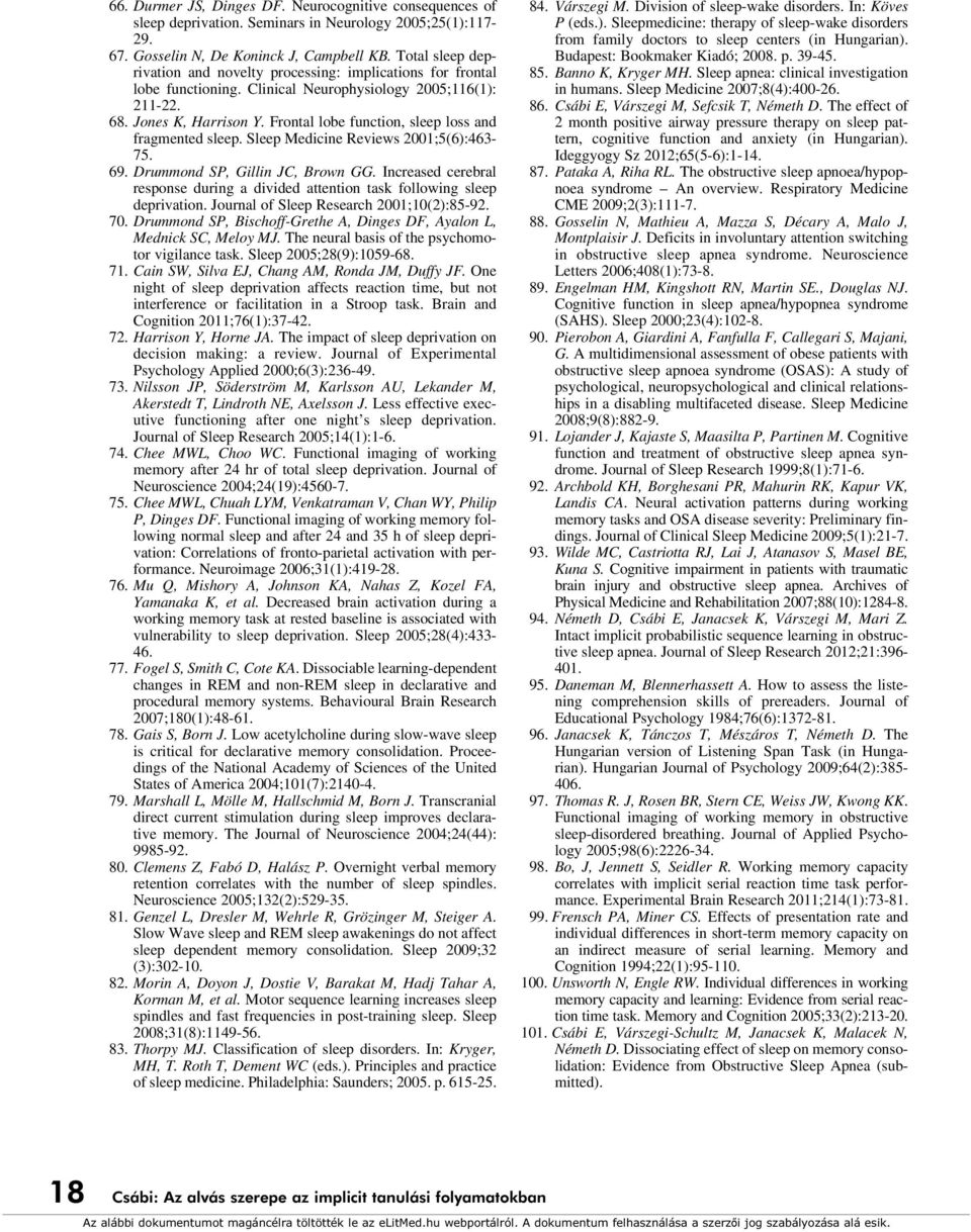 Frontal lobe function, sleep loss and fragmented sleep. Sleep Medicine Reviews 2001;5(6):463-75. 69. Drummond SP, Gillin JC, Brown GG.