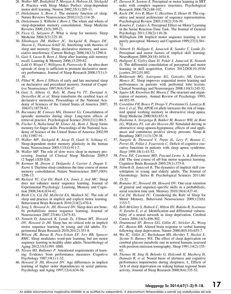 The memory function of sleep. Nature Reviews Neuroscience 2010;11(2):114-26. 28. Diekelmann S, Wilhelm I, Born J. The whats and whens of sleep-dependent memory consolidation.
