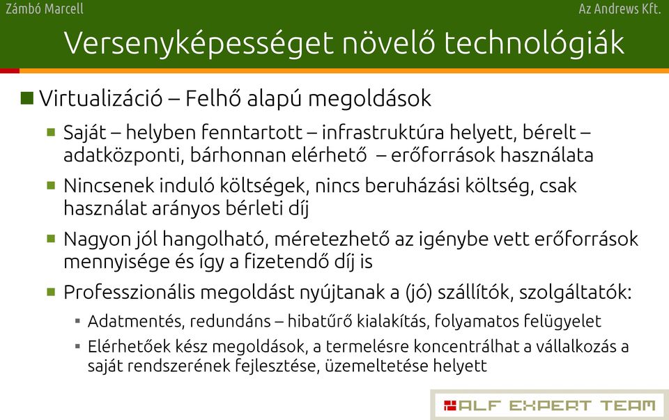 az igénybe vett erőforrások mennyisége és így a fizetendő díj is Professzionális megoldást nyújtanak a (jó) szállítók, szolgáltatók: Adatmentés, redundáns