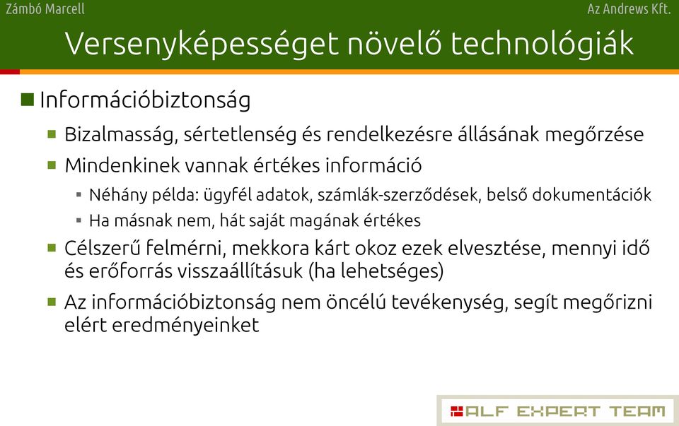 Ha másnak nem, hát saját magának értékes Célszerű felmérni, mekkora kárt okoz ezek elvesztése, mennyi idő és