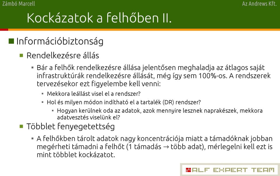 így sem 100%-os. A rendszerek tervezésekor ezt figyelembe kell venni: Mekkora leállást visel el a rendszer?