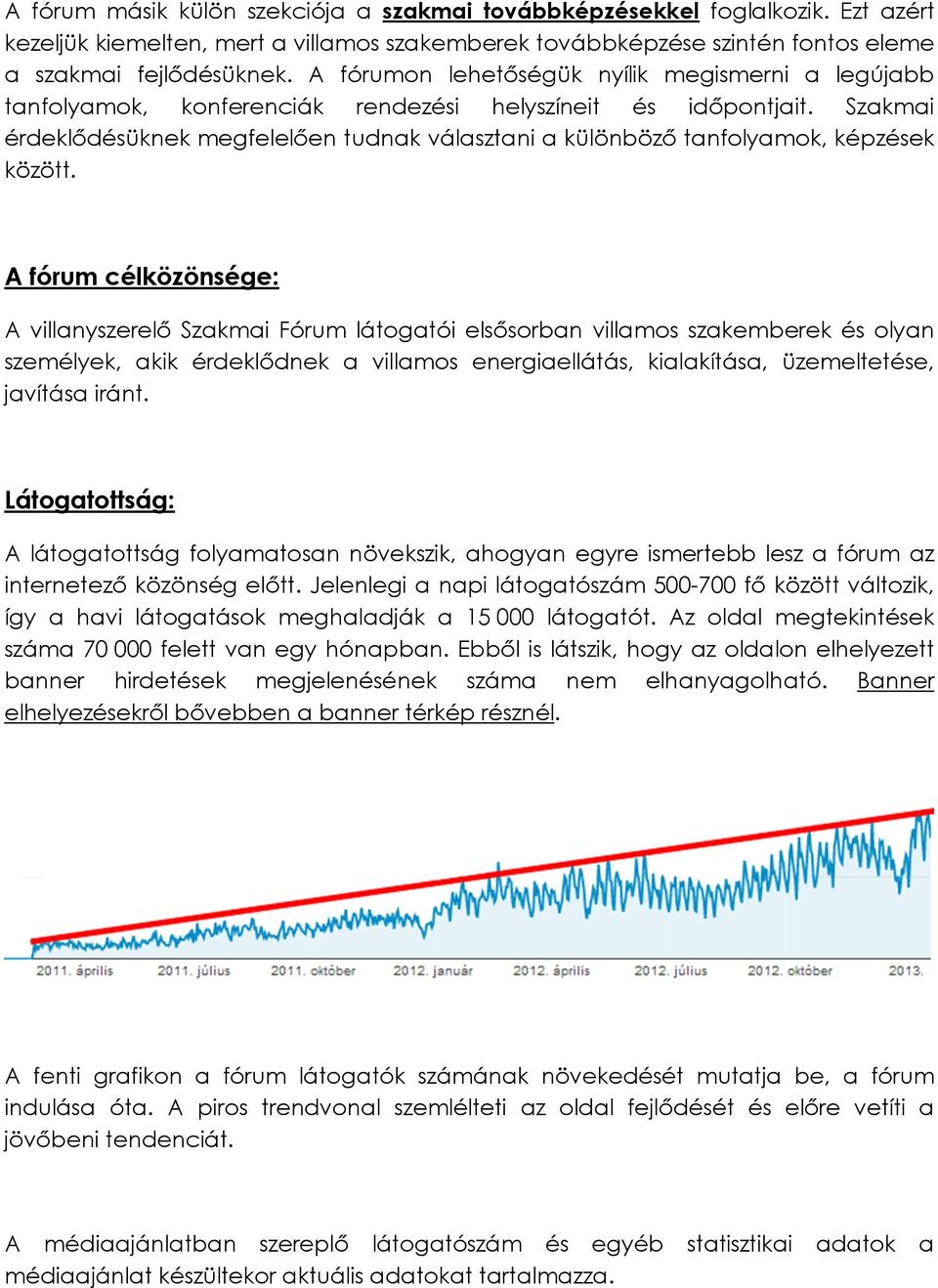 Szakmai érdeklődésüknek megfelelően tudnak választani a különböző tanfolyamok, képzések között.