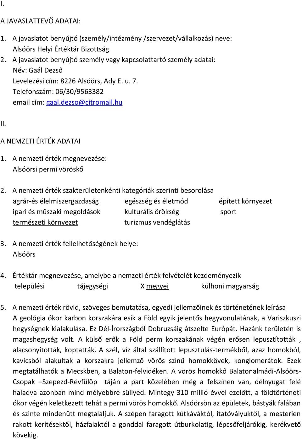 A NEMZETI ÉRTÉK ADATAI 1. A nemzeti érték megnevezése: Alsóörsi permi vöröskő 2.