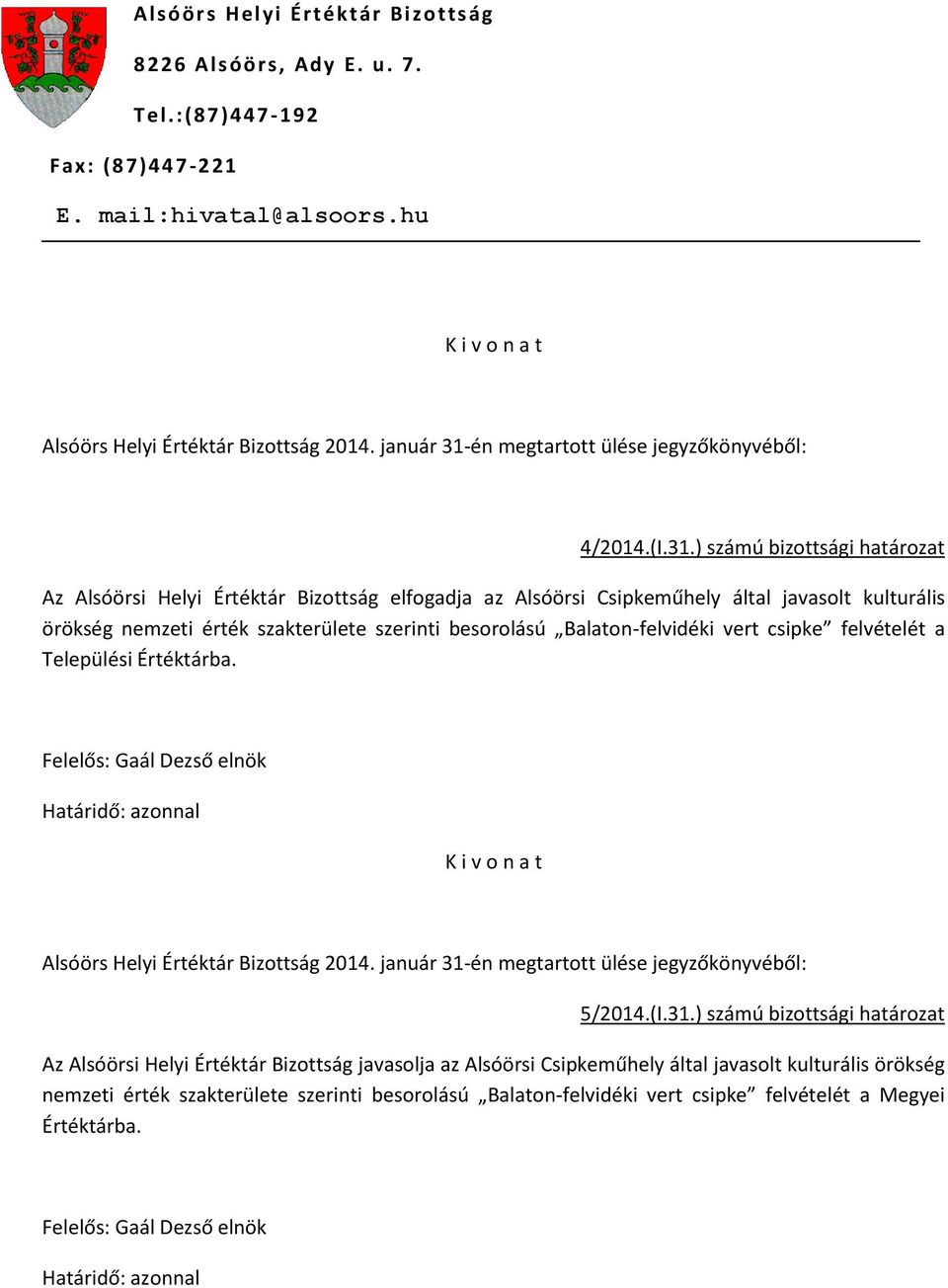 szerinti besorolású Balaton-felvidéki vert csipke felvételét a Települési Értéktárba. K i v o n a t 5/2014.(I.31.