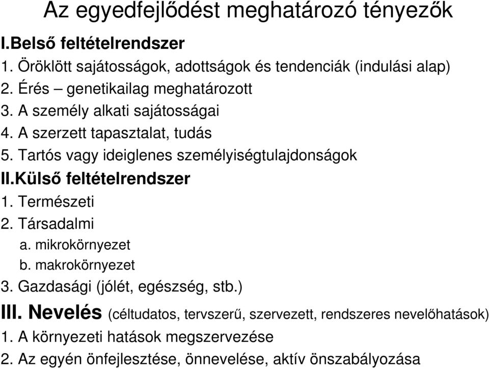 Tartós vagy ideiglenes személyiségtulajdonságok II.Külsı feltételrendszer 1. Természeti 2. Társadalmi a. mikrokörnyezet b. makrokörnyezet 3.